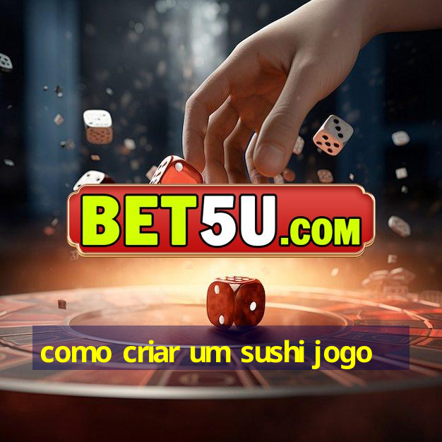 como criar um sushi jogo